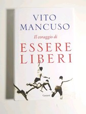 der Mut, frei zu sein - Vito Mancuso - Garzanti ed.-2016