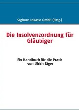 Die Insolvenzordnung für Gläubiger: Ein Handbuch für die Praxis von Ulrich Jäger
