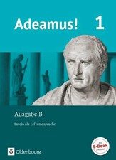 Adeamus! 1. Ausgabe B. - Texte, Übungen, Begleitgrammatik Latein als 1. Fremd...