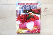 Backen ohne Backen Fruchtige Torten und Tortenträume