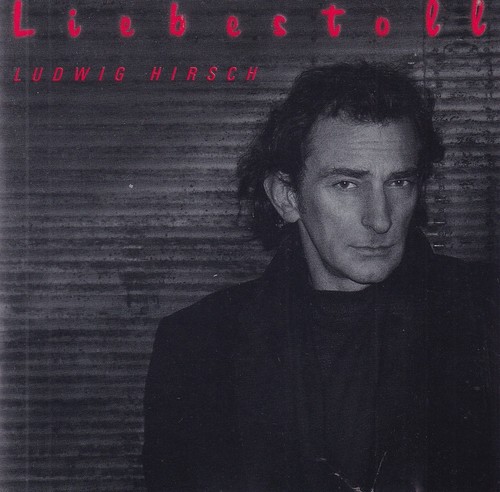 Liebestoll ludwig hirsch - -,