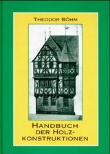 Handbuch der Holzkonstruktionen. Des Zimmermanns mit besonderer Berücksichtigung