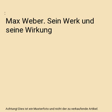 Max Weber. Sein Werk und seine