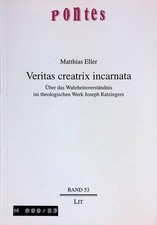 Veritas creatrix incarnata : über das Wahrheitsverständnis im theologischen Werk