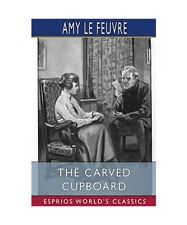 The Carved Cupboard [Esprios Classics], Amy Le Feuvre