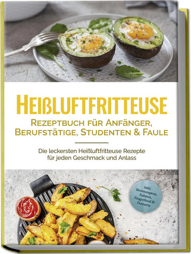 Heißluftfritteuse rezeptbuch - heißluftfritteuse,