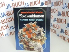 Trockenblumen : Gestecke, Kränze, Buketts. Rosemie, Strobel-Schulze: