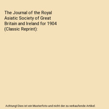 The Journal of the Royal Asiatic Society of Great Britain and Ireland for 1904 