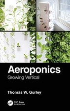 Aeroponics: Growing Vertical Thomas W. Gurley New Book 9780367374303