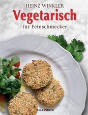 Vegetarisch für Feinschmecker Für Feinschmecker Heinz Winkler, Heinz: