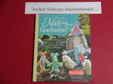 Näh mir eine Geschichte : 18 Nähanleitungen für Stofftiere und Spielfiguren zum 