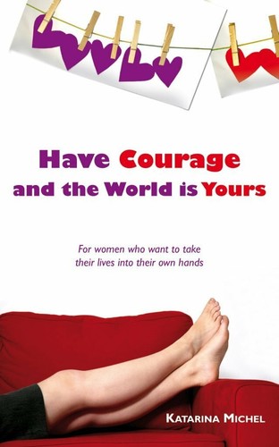 Have courage and - the, world