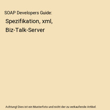 SOAP Developers Guide: Spezifikation, xml, Biz-Talk-Server, Scribner, Kennard /S