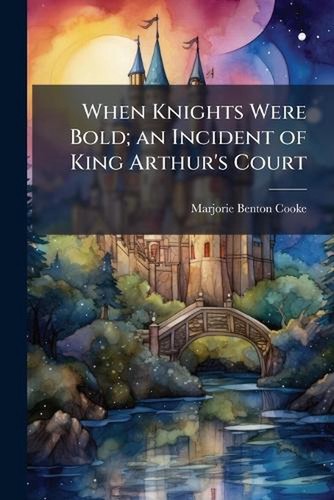 When knights were bold an - knights, bold;
