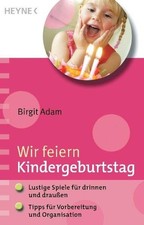 Wir feiern Kindergeburtstag: - Lustige Spiele für drinnen und draußen - - Tipps 