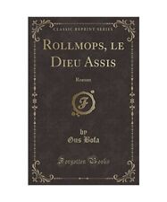 Rollmops, le Dieu Assis: Roman [Classic Reprint], Gus Bofa