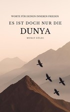 Es ist doch nur die Dunya