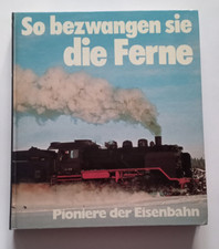 Buch: So bezwangen sie die Ferne  Pioniere der Eisenbahn