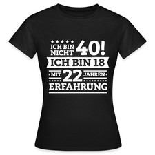 40 Geburtstag Wie 18 Mit 22 Jahren Erfahrung Geschenk Frauen T-Shirt