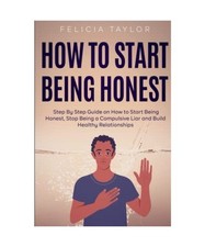 How to Start Being Honest: Step By Step Guide on How to Start Being Honest, Stop