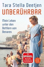 Unberührbar - Mein Leben unter den Bettlern von Benares Tara Stella Deetjen