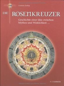 Die rosenkreuzer geschichte - die, rosenkreuzer: