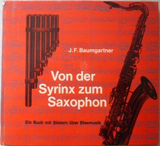 Noten: J. F. Baumgartner, Von der Syrinx zum Saxophon - Ein Buch mit Bildern