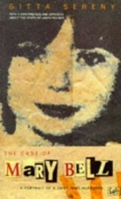 The Case Of Mary Bell: A Portrait of a Child Who Mur by Sereny, Gitta 0712662979