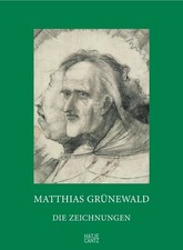 Matthias Grünewald: Zeichnungen und Gemälde