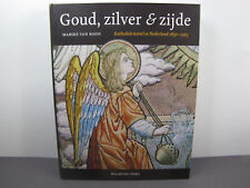 Marike van Roon - Goud, zilver & Zijde  Katholiek textiel in Nederland 1830-1965