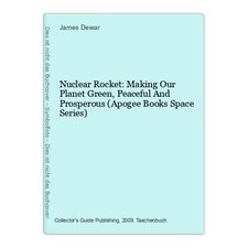 Nuclear Rocket: Making Our Planet Green, Peaceful And Prosperous (Apogee Books S