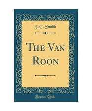 The Van Roon [Classic Reprint], J. C. Snaith