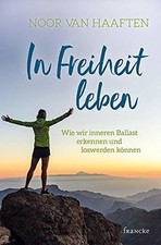 In Freiheit leben: Wie wir