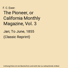 The Pioneer, or California Monthly Magazine, Vol. 3: Jan; To June, 1855 