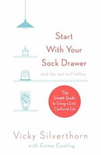 Start with Your Sock Drawer: The Simple Guide to Living a Less Cluttered Life,V