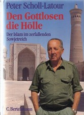 Den Gottlosen die Hölle Peter Scholl-Latour Der Islam im zerfallenen Sowjetreich