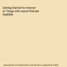 Getting Started for Internet of Things with Launch Pad and Esp8266, Rajesh Singh