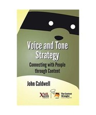 Voice and Tone Strategy: Connecting with People through Content, John Caldwell