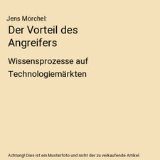 Der Vorteil des Angreifers: Wissensprozesse auf Technologiemärkten, Jens Mörch