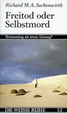 Freitod oder Selbstmord. Notausstieg als letzte Lösung?