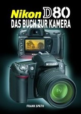 Nikon D80 - Das Buch zur Kamera by Späth, Frank | Book | condition like new