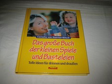 Das große Buch der kleinen Spiele und Basteleien .Tolle Ideen für drinnen und dr