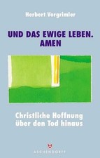 "... und das ewige Leben. Amen!": Christliche Hoffnung über den Tod hinaus Vorgr