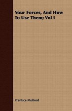 Prentice Mulford | Your Forces, And How To Use Them; Vol I | Taschenbuch (2008)