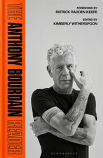 The Anthony Bourdain Reader | New, Classic and Rediscovered Writing | Bourdain
