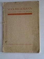 Max Beckmann. Das gesammelte Werk. Gemälde/ Graphik/ Handzeichnungen aus den Jah