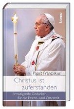Christus ist auferstanden: Ermutigende Gedanken für die Fasten- und Osterzeit Fr