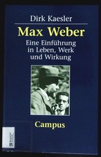 Max Weber. Eine Einführung in Leben, Werk und Wirkung. Kaesler, Dirk: