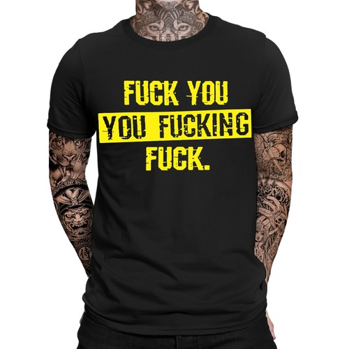 Fuck you fucking - fucking, t-shirt