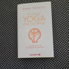 Die kleine Yoga-Philosophie : Grundlagen und Übungspraxis verstehen / Anna Tröke